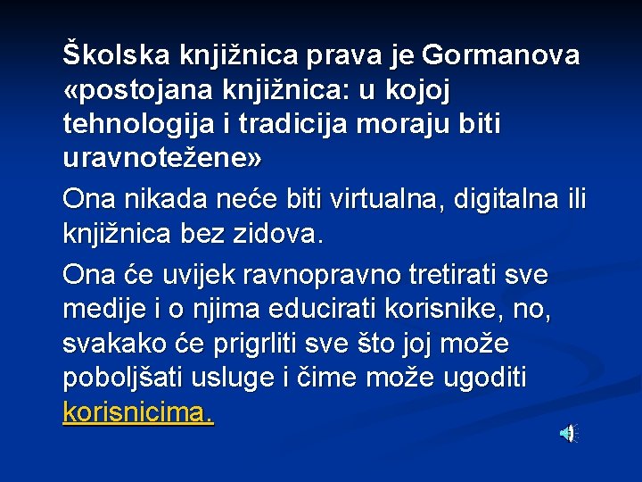 Školska knjižnica prava je Gormanova «postojana knjižnica: u kojoj tehnologija i tradicija moraju biti
