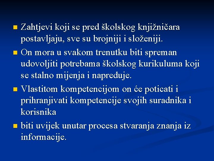 Zahtjevi koji se pred školskog knjižničara postavljaju, sve su brojniji i složeniji. n On