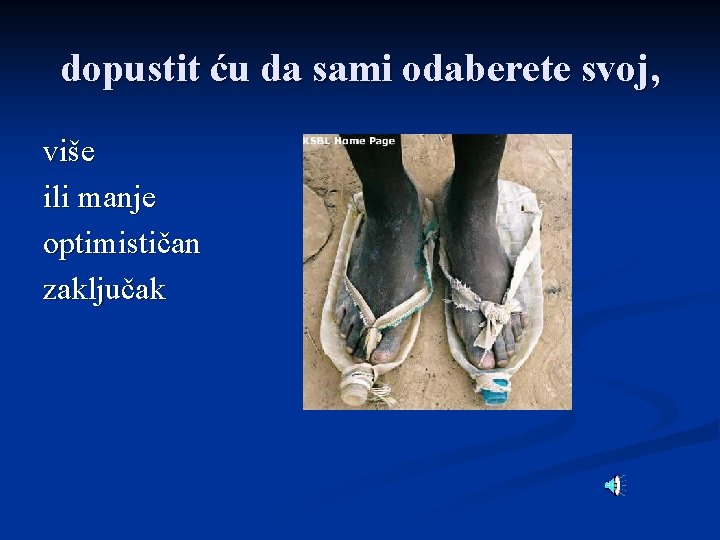 dopustit ću da sami odaberete svoj, više ili manje optimističan zaključak 