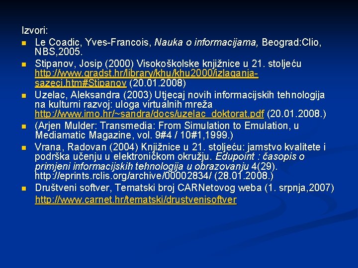 Izvori: n Le Coadic, Yves-Francois, Nauka o informacijama, Beograd: Clio, NBS, 2005. n Stipanov,