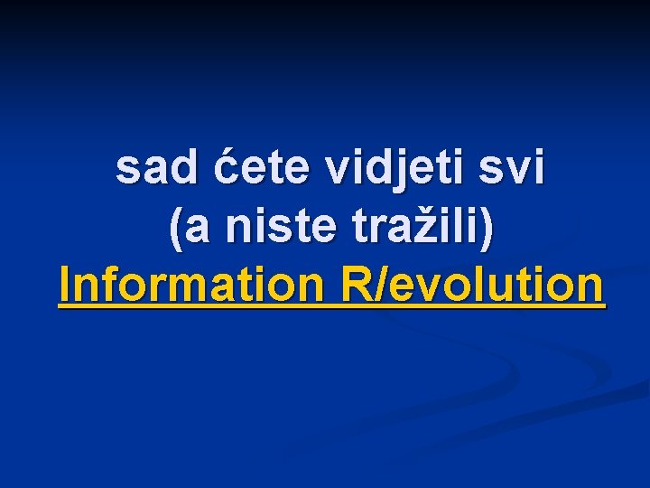 sad ćete vidjeti svi (a niste tražili) Information R/evolution 