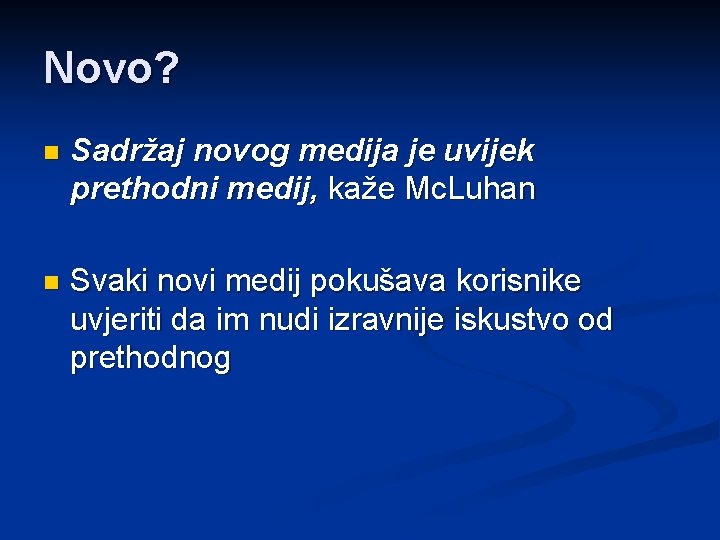 Novo? n Sadržaj novog medija je uvijek prethodni medij, kaže Mc. Luhan n Svaki