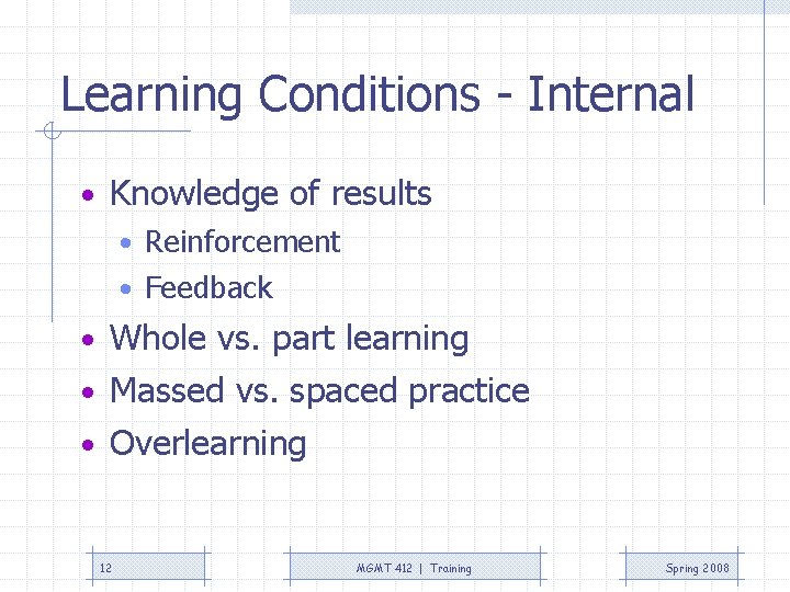 Learning Conditions - Internal • Knowledge of results • Reinforcement • Feedback • Whole