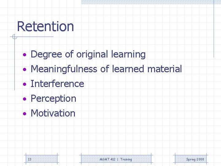 Retention • Degree of original learning • Meaningfulness of learned material • Interference •
