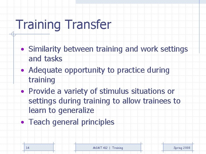 Training Transfer • Similarity between training and work settings and tasks • Adequate opportunity