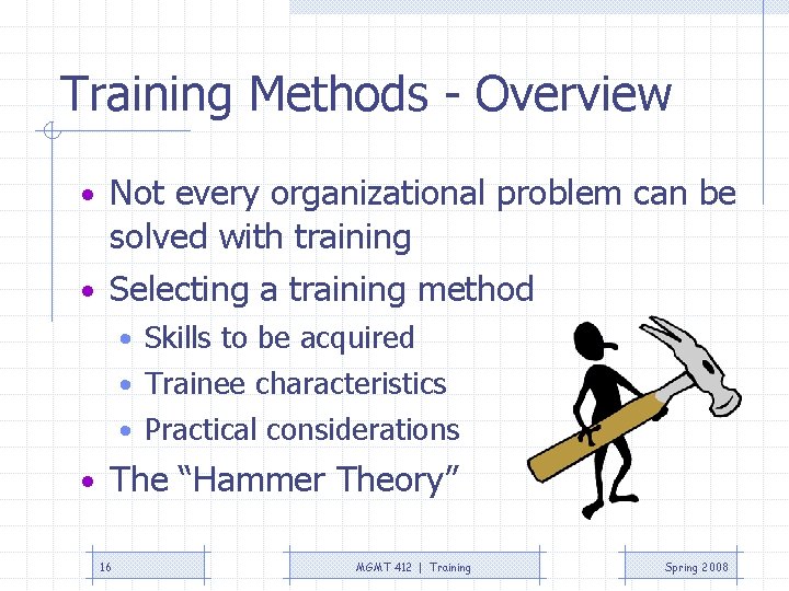 Training Methods - Overview • Not every organizational problem can be solved with training