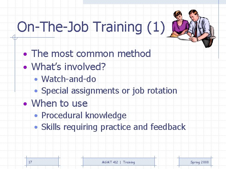 On-The-Job Training (1) • The most common method • What’s involved? • Watch-and-do •