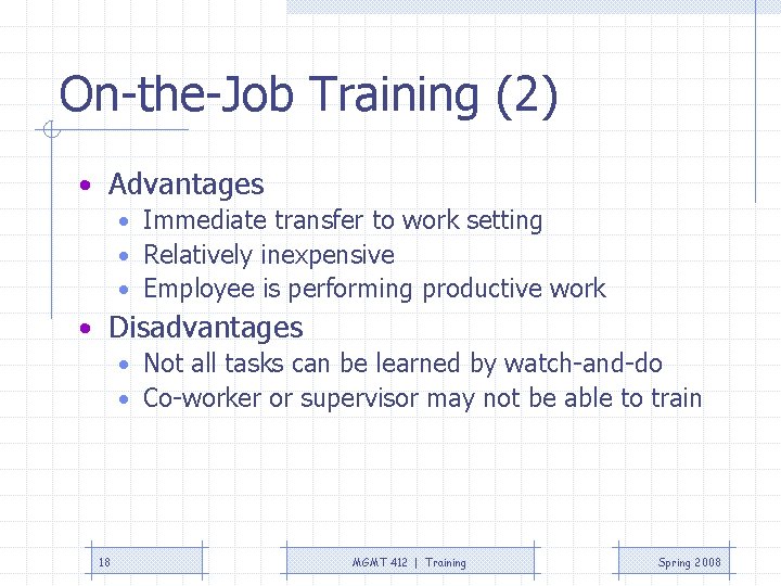On-the-Job Training (2) • Advantages • Immediate transfer to work setting • Relatively inexpensive On-the-Job Training (2) • Advantages • Immediate transfer to work setting • Relatively inexpensive