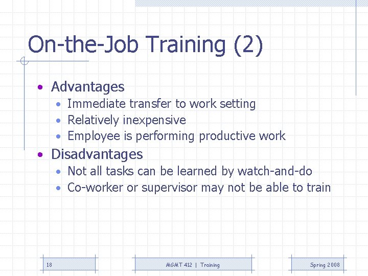 On-the-Job Training (2) • Advantages • Immediate transfer to work setting • Relatively inexpensive