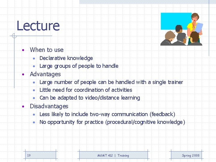 Lecture • When to use • Declarative knowledge • Large groups of people to