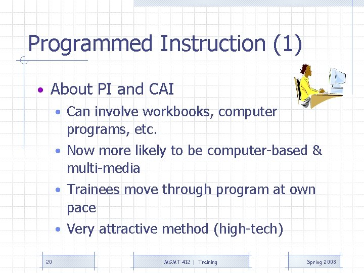 Programmed Instruction (1) • About PI and CAI • Can involve workbooks, computer programs,
