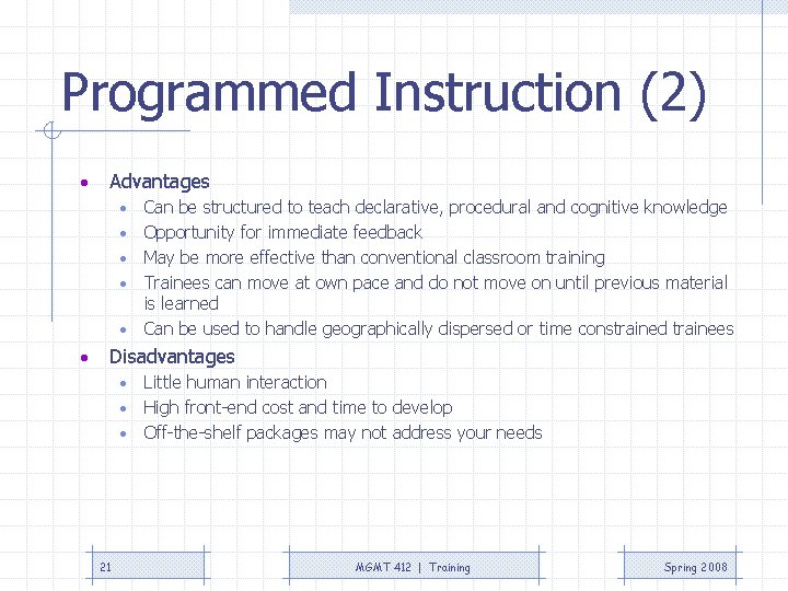 Programmed Instruction (2) • Advantages • • • Can be structured to teach declarative,