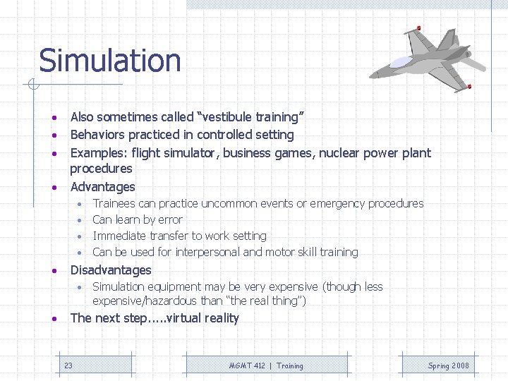 Simulation • • Also sometimes called “vestibule training” Behaviors practiced in controlled setting Examples: