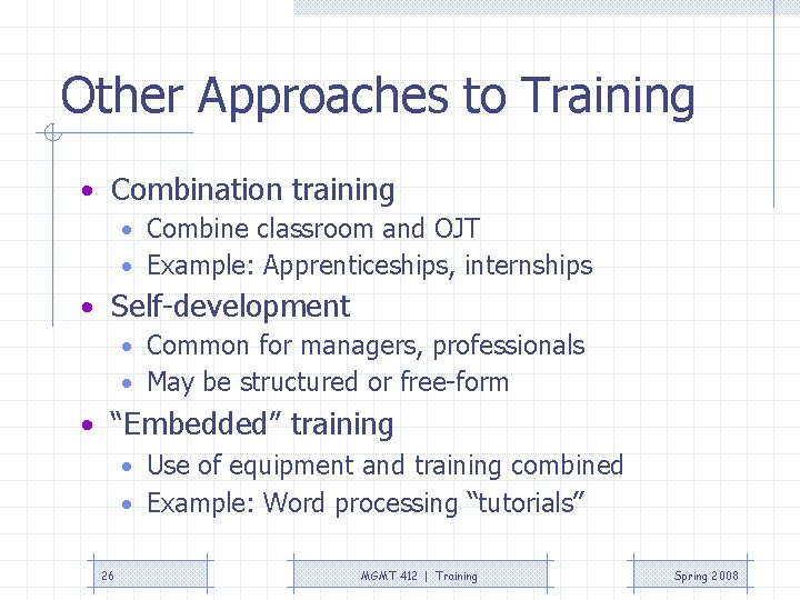 Other Approaches to Training • Combination training • Combine classroom and OJT • Example: