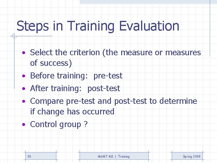 Steps in Training Evaluation • Select the criterion (the measure or measures • •