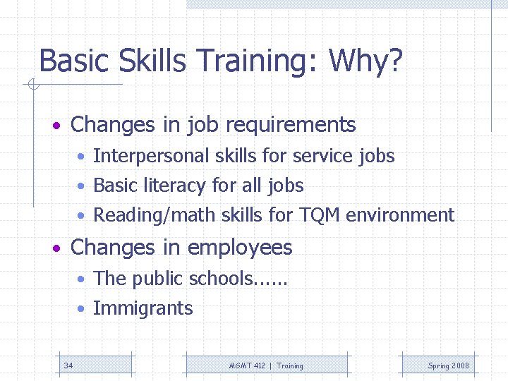 Basic Skills Training: Why? • Changes in job requirements • Interpersonal skills for service Basic Skills Training: Why? • Changes in job requirements • Interpersonal skills for service