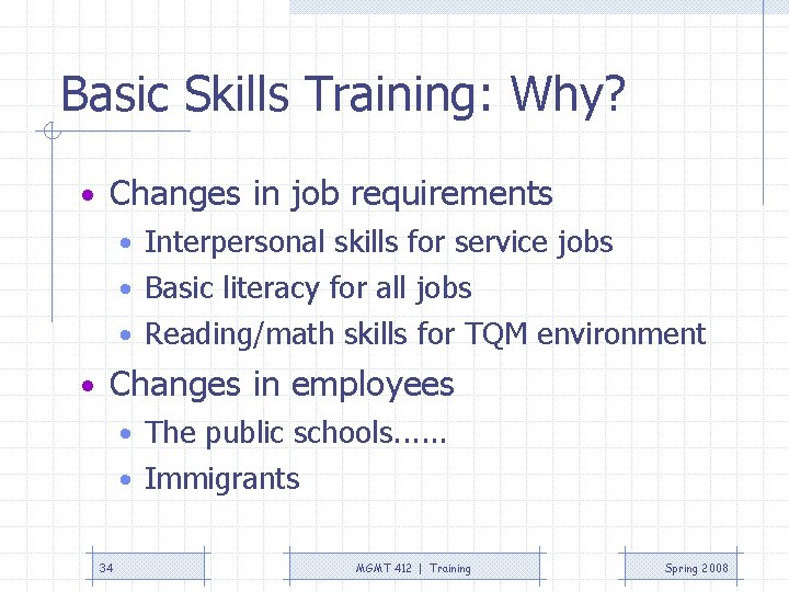 Basic Skills Training: Why? • Changes in job requirements • Interpersonal skills for service