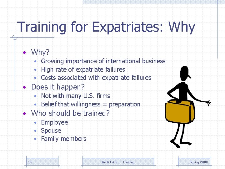 Training for Expatriates: Why • Why? • Growing importance of international business • High