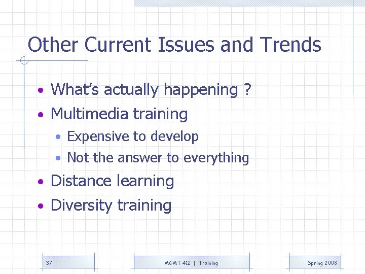 Other Current Issues and Trends • What’s actually happening ? • Multimedia training •