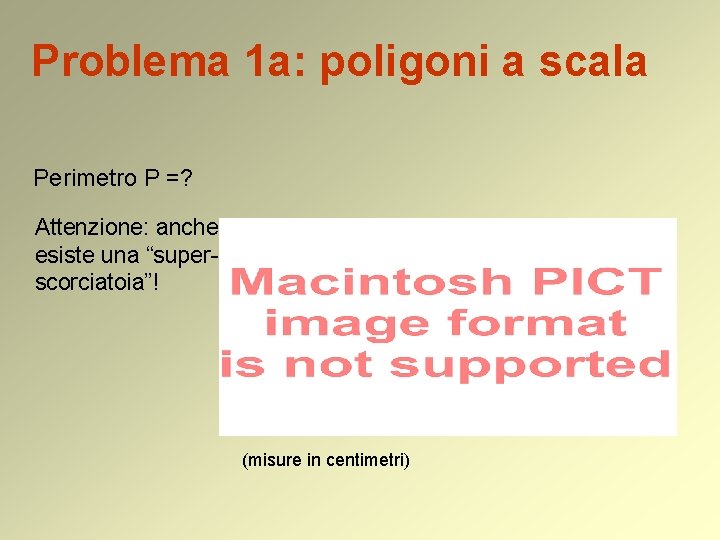 Problema 1 a: poligoni a scala Perimetro P =? Attenzione: anche qui esiste una