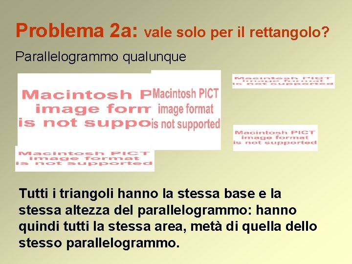 Problema 2 a: vale solo per il rettangolo? Parallelogrammo qualunque Tutti i triangoli hanno