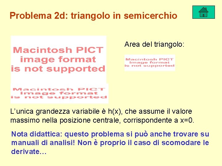 Problema 2 d: triangolo in semicerchio Area del triangolo: L’unica grandezza variabile è h(x),