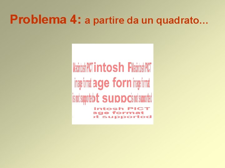 Problema 4: a partire da un quadrato… 