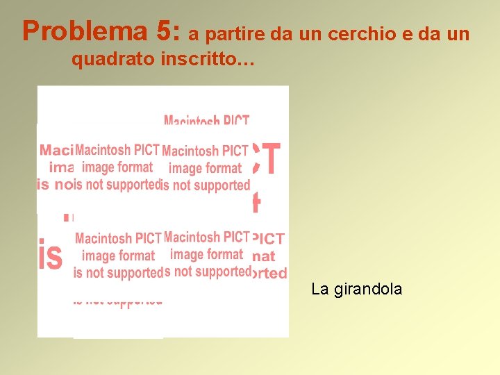 Problema 5: a partire da un cerchio e da un quadrato inscritto… La girandola