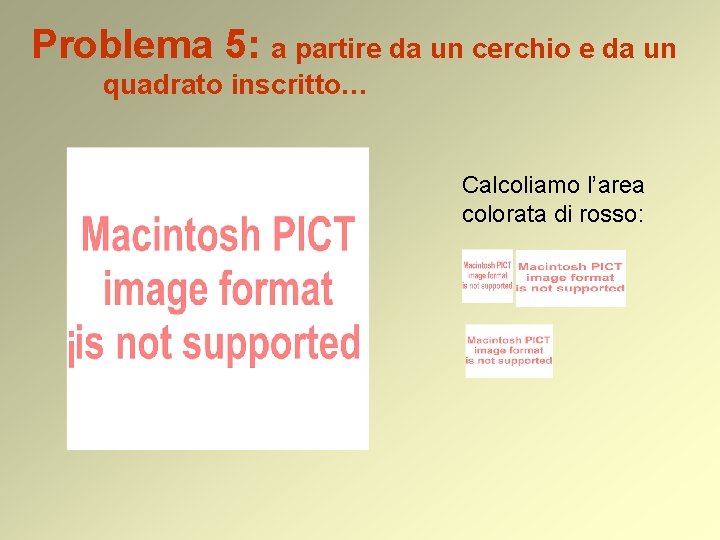 Problema 5: a partire da un cerchio e da un quadrato inscritto… Calcoliamo l’area