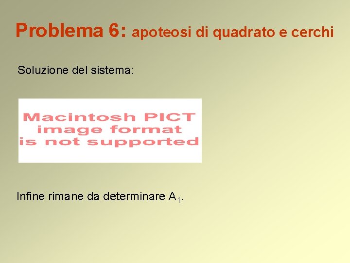 Problema 6: apoteosi di quadrato e cerchi Soluzione del sistema: Infine rimane da determinare