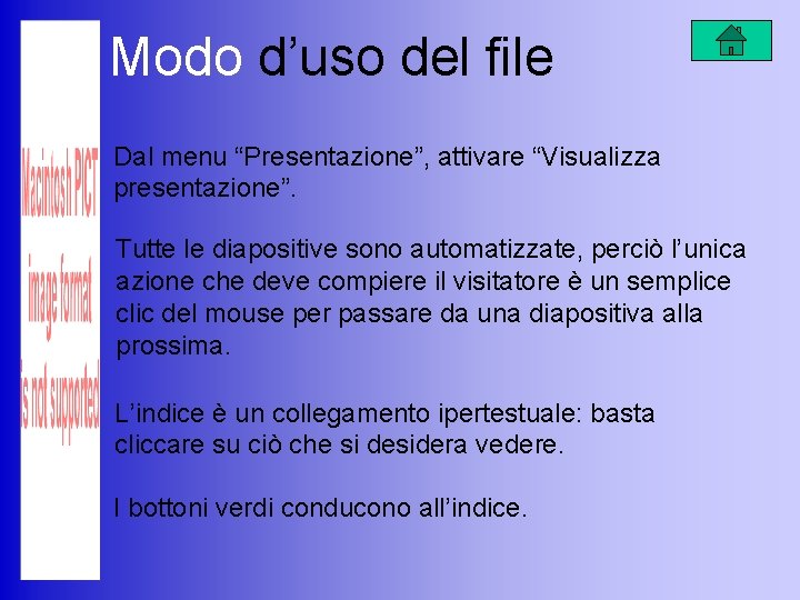 Modo d’uso del file Dal menu “Presentazione”, attivare “Visualizza presentazione”. Tutte le diapositive sono