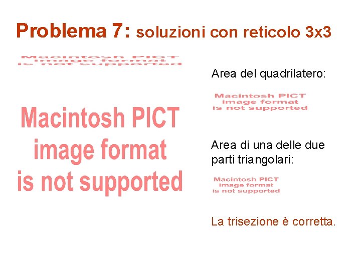 Problema 7: soluzioni con reticolo 3 x 3 Area del quadrilatero: Area di una