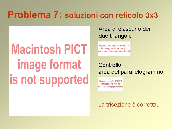 Problema 7: soluzioni con reticolo 3 x 3 Area di ciascuno dei due triangoli: