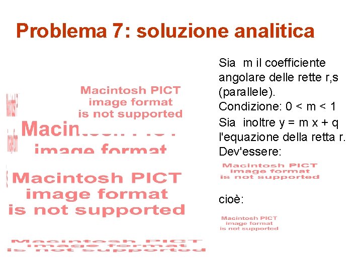 Problema 7: soluzione analitica Sia m il coefficiente angolare delle rette r, s (parallele).