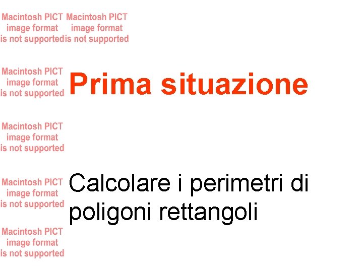 Prima situazione Calcolare i perimetri di poligoni rettangoli 