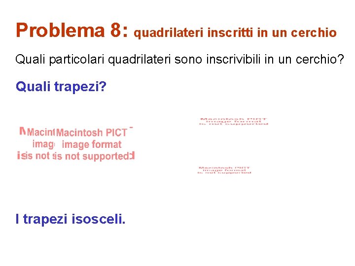 Problema 8: quadrilateri inscritti in un cerchio Quali particolari quadrilateri sono inscrivibili in un