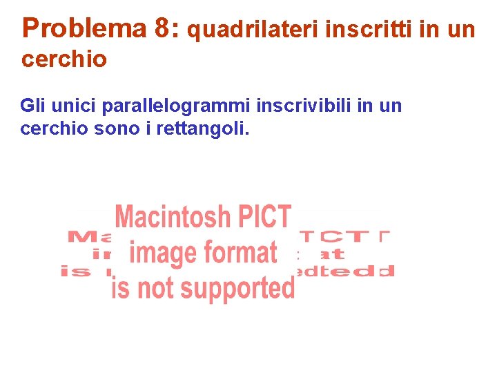 Problema 8: quadrilateri inscritti in un cerchio Gli unici parallelogrammi inscrivibili in un cerchio