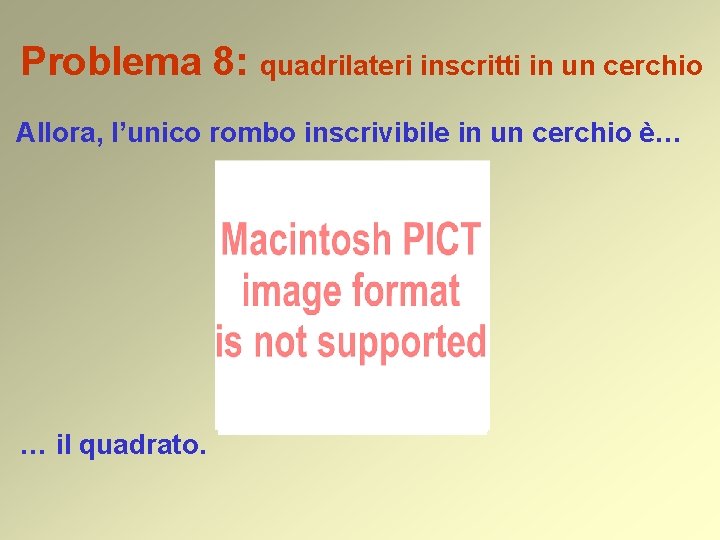 Problema 8: quadrilateri inscritti in un cerchio Allora, l’unico rombo inscrivibile in un cerchio