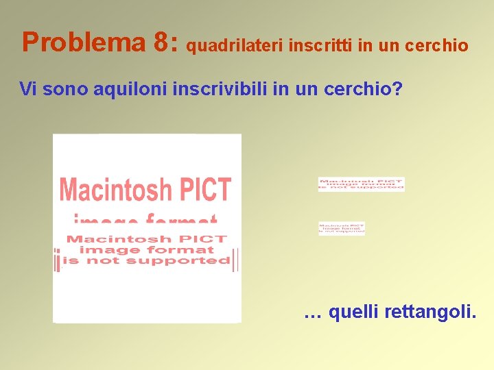 Problema 8: quadrilateri inscritti in un cerchio Vi sono aquiloni inscrivibili in un cerchio?