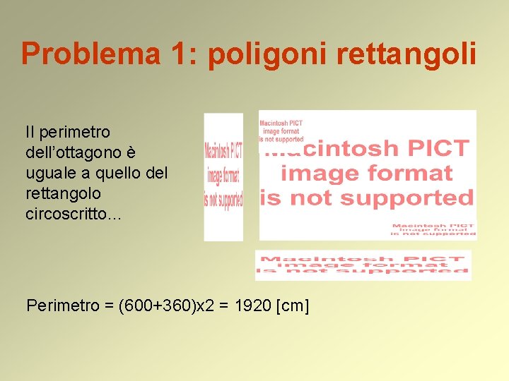 Problema 1: poligoni rettangoli Il perimetro dell’ottagono è uguale a quello del rettangolo circoscritto…