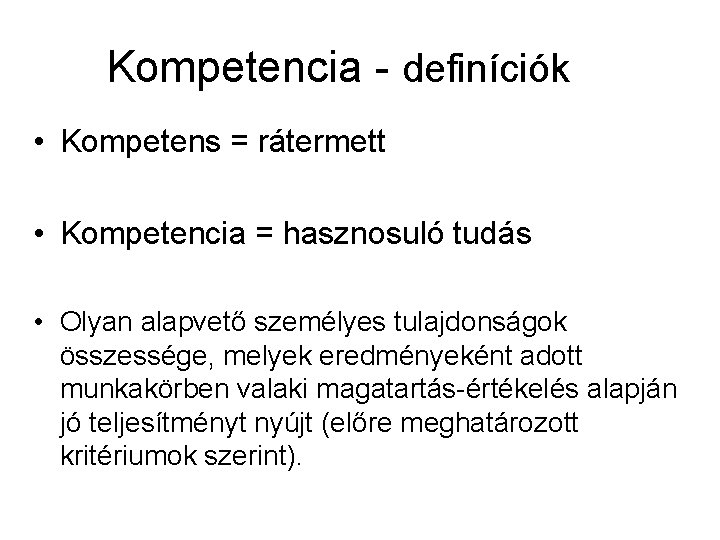Kompetencia - definíciók • Kompetens = rátermett • Kompetencia = hasznosuló tudás • Olyan
