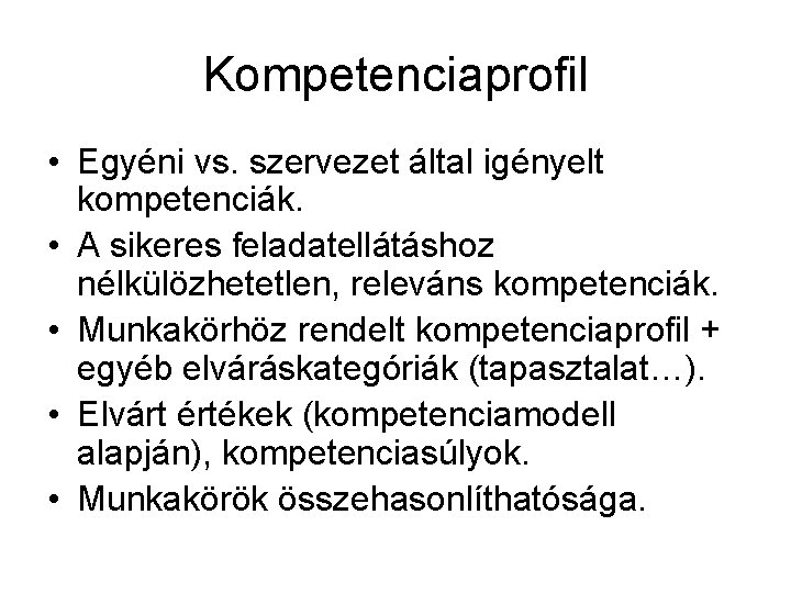 Kompetenciaprofil • Egyéni vs. szervezet által igényelt kompetenciák. • A sikeres feladatellátáshoz nélkülözhetetlen, releváns