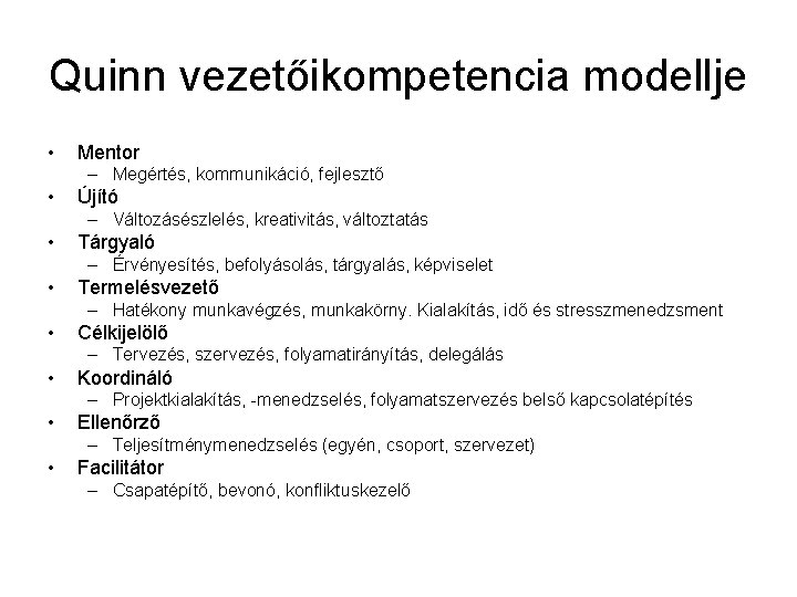 Quinn vezetőikompetencia modellje • Mentor – Megértés, kommunikáció, fejlesztő • Újító – Változásészlelés, kreativitás,