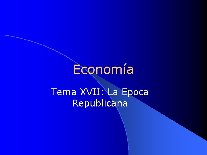 Economía Tema XVII: La Epoca Republicana 