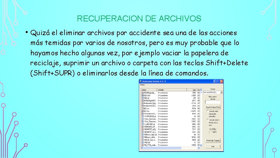 RECUPERACION DE ARCHIVOS • Quizá el eliminar archivos por accidente sea una de las