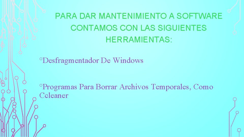 PARA DAR MANTENIMIENTO A SOFTWARE CONTAMOS CON LAS SIGUIENTES HERRAMIENTAS: °Desfragmentador De Windows °Programas