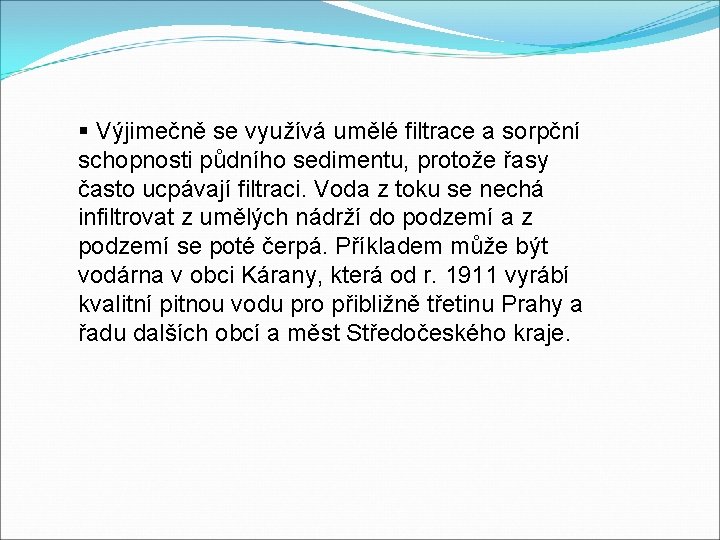 § Výjimečně se využívá umělé filtrace a sorpční schopnosti půdního sedimentu, protože řasy často