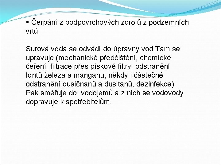 § Čerpání z podpovrchových zdrojů z podzemních vrtů. Surová voda se odvádí do úpravny