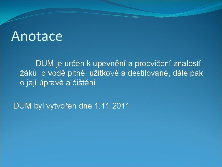 Anotace DUM je určen k upevnění a procvičení znalostí žáků o vodě pitné, užitkové