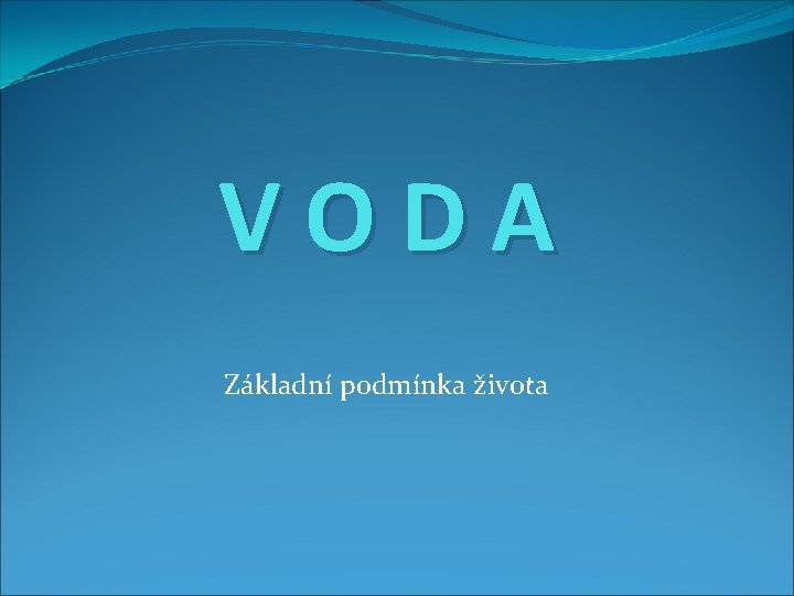 VODA Základní podmínka života 